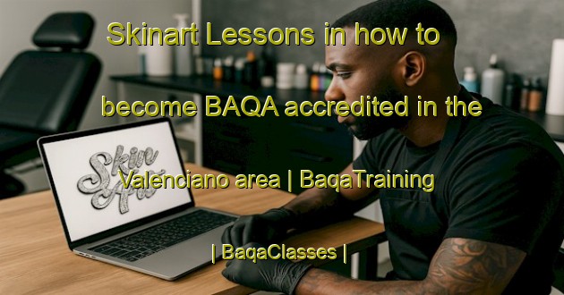 Skinart Lessons in how to become BAQA accredited in the Valenciano area | BaqaTraining | BaqaClasses | SkinartTraining-Cuba